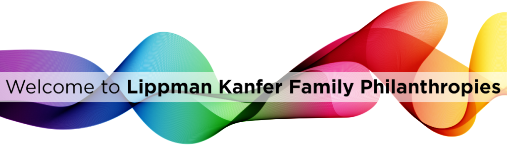 Welcome to Lippman Kanfer Family Philanthropies